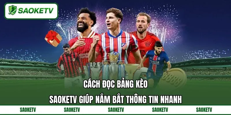 Cách Đọc Bảng Kèo - SAOKETV Giúp Nắm Bắt Thông Tin Nhanh