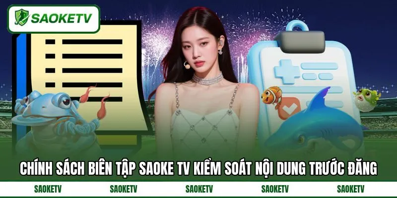 Chính sách biên tập SAOKE TV kiểm soát nội dung trước đăng Chính sách biên tập SAOKE TV kiểm soát nội dung trước đăng