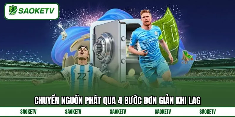 Chuyển nguồn phát qua 4 bước đơn giản khi lag Chuyển nguồn phát qua 4 bước đơn giản khi lag