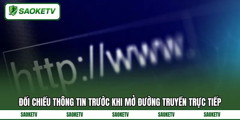 Đối chiếu thông tin trước khi mở đường truyền trực tiếp Đối chiếu thông tin trước khi mở đường truyền trực tiếp