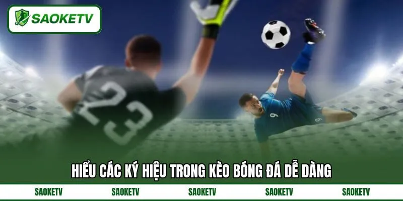 Hiểu các ký hiệu trong kèo bóng đá dễ dàng Hiểu các ký hiệu trong kèo bóng đá dễ dàng
