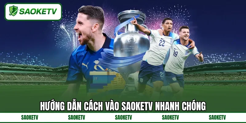 Hướng dẫn cách vào SAOKETV nhanh chóng Hướng dẫn cách vào SAOKETV nhanh chóng