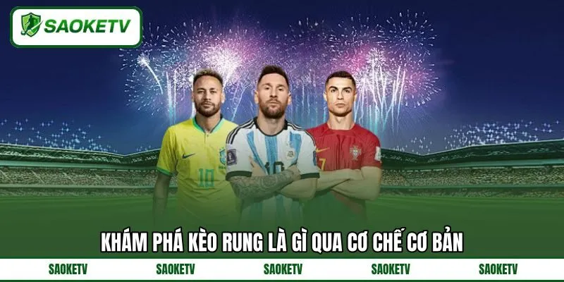 Khám phá kèo rung là gì qua cơ chế cơ bản