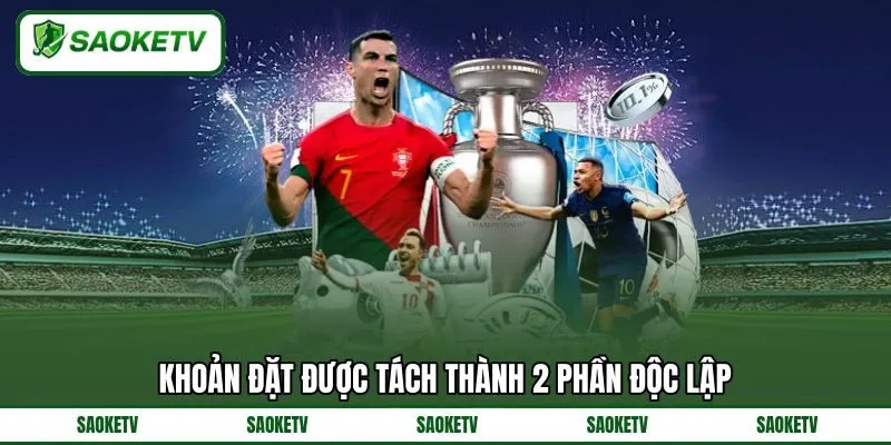 Khoản đặt được tách thành 2 phần độc lập