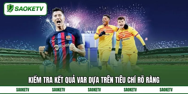 Kiểm tra kết quả VAR dựa trên tiêu chí rõ ràng Kiểm tra kết quả VAR dựa trên tiêu chí rõ ràng