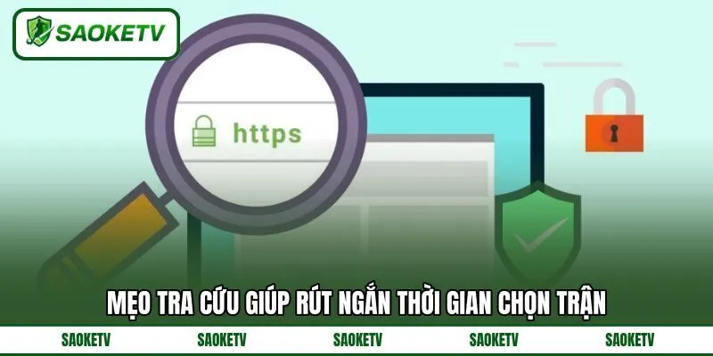 Mẹo tra cứu giúp rút ngắn thời gian chọn trận Mẹo tra cứu giúp rút ngắn thời gian chọn trận