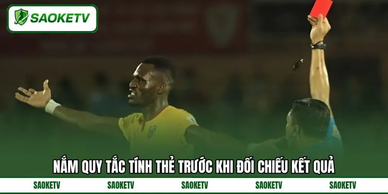 Nắm quy tắc tính thẻ trước khi đối chiếu kết quả