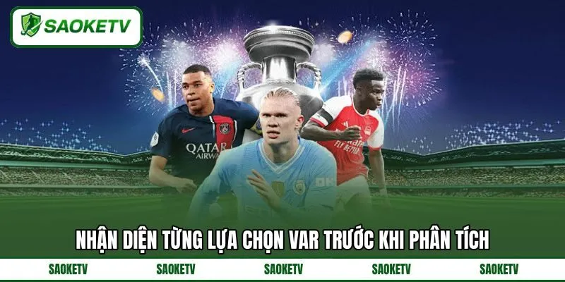 Nhận diện từng lựa chọn VAR trước khi phân tích Nhận diện từng lựa chọn VAR trước khi phân tích