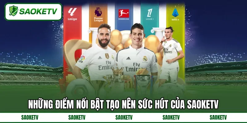 Những điểm nổi bật tạo nên sức hút của SAOKETV Những điểm nổi bật tạo nên sức hút của SAOKETV