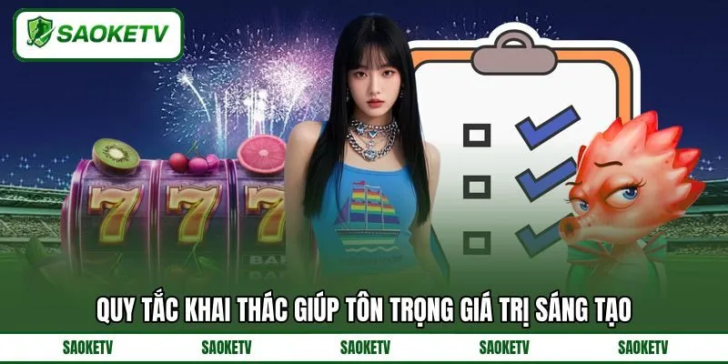 Quy tắc khai thác giúp tôn trọng giá trị sáng tạo