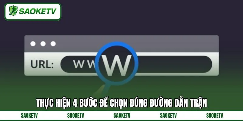 Thực hiện 4 bước để chọn đúng đường dẫn trận Thực hiện 4 bước để chọn đúng đường dẫn trận